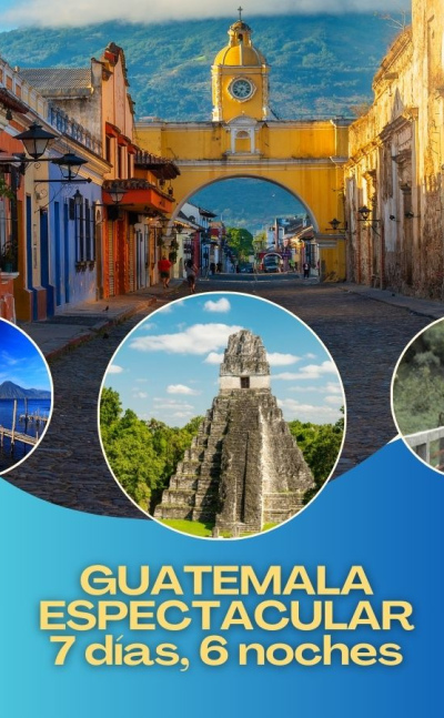 Guatemala espectacular 7 días, 6 noches