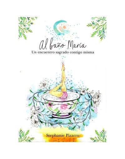 Al baño maría. Un encuentro sagrado contigo misma