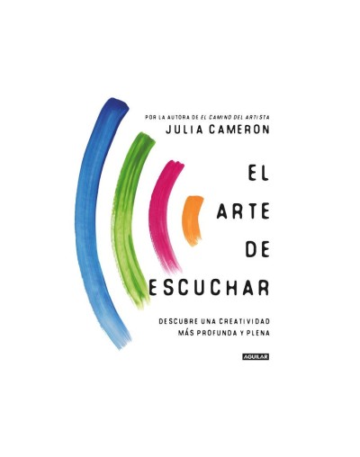 El arte de escuchar. Descubre una creatividad más profunda y plena