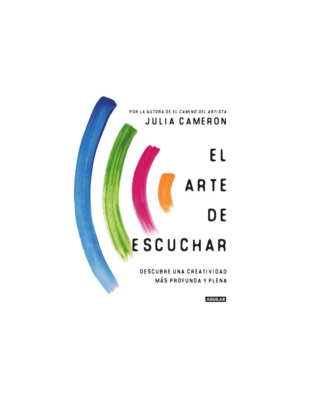 El arte de escuchar. Descubre una creatividad más profunda y plena