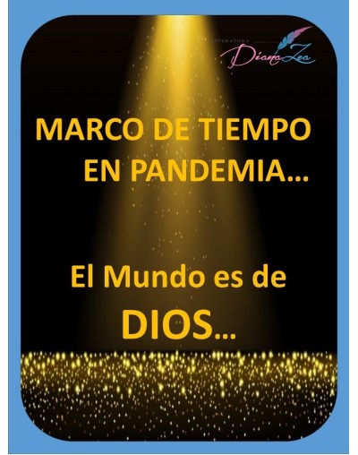MARCO DE TIEMPO EN PANDEMIA  El Mundo es de Dios
