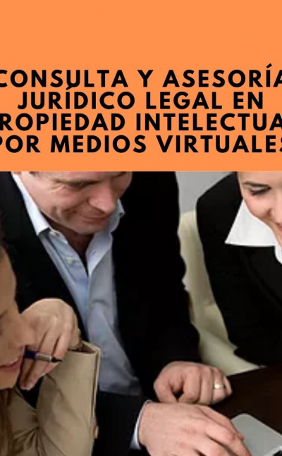 CONSULTA Y ASESORÍA JURÍDICO LEGAL EN PROPIEDAD INTELECTUAL POR MEDIOS VIRTUALES
