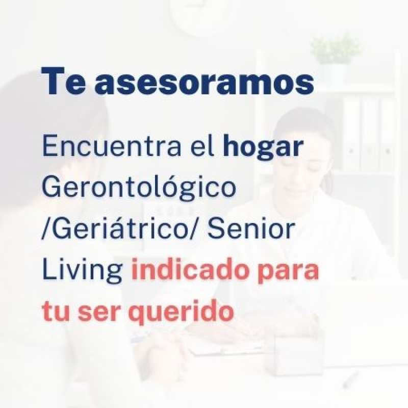Asesoría: encontrar el hogar gerontológico / geriátrico / senior living indicado para tu ser querido